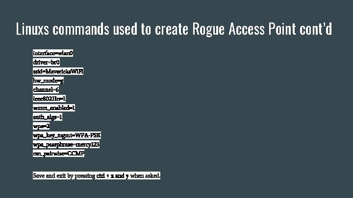 Linuxs commands used to create Rogue Access Point cont’d interface=wlan 0 driver=br 0 ssid=Mavericks.