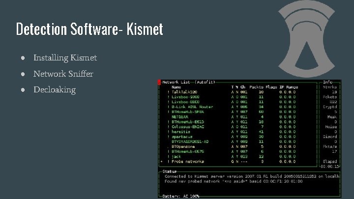 Detection Software- Kismet ● Installing Kismet ● Network Sniffer ● Decloaking 