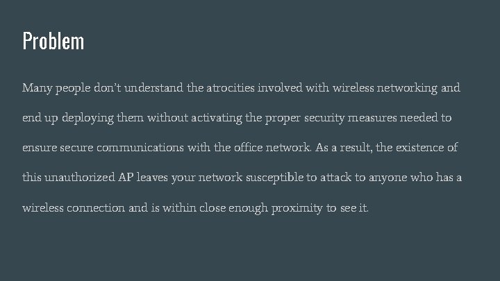 Problem Many people don’t understand the atrocities involved with wireless networking and end up