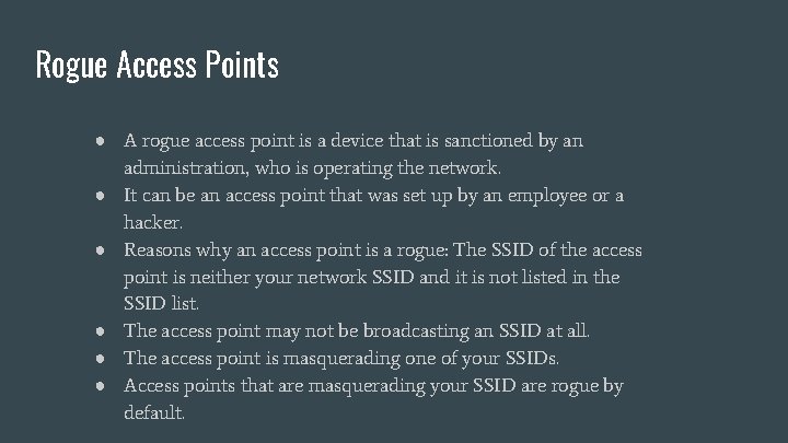 Rogue Access Points ● A rogue access point is a device that is sanctioned
