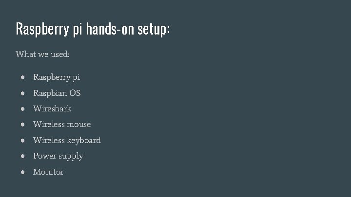 Raspberry pi hands-on setup: What we used: ● Raspberry pi ● Raspbian OS ●