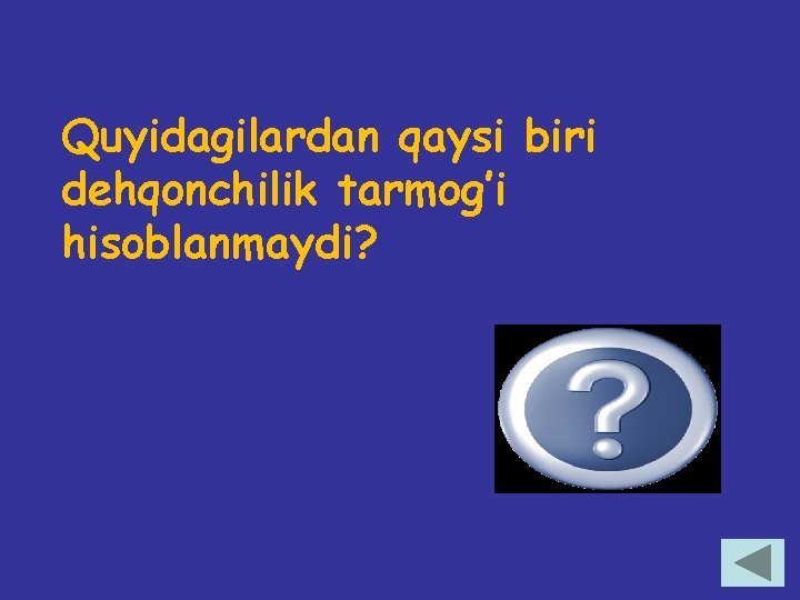 Quyidagilardan qaysi biri dehqonchilik tarmog’i hisoblanmaydi? bog’dorchilik, pillachilik, uzumchilik 