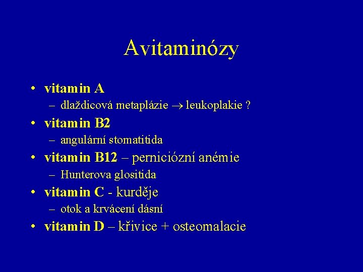 Avitaminózy • vitamin A – dlaždicová metaplázie leukoplakie ? • vitamin B 2 –