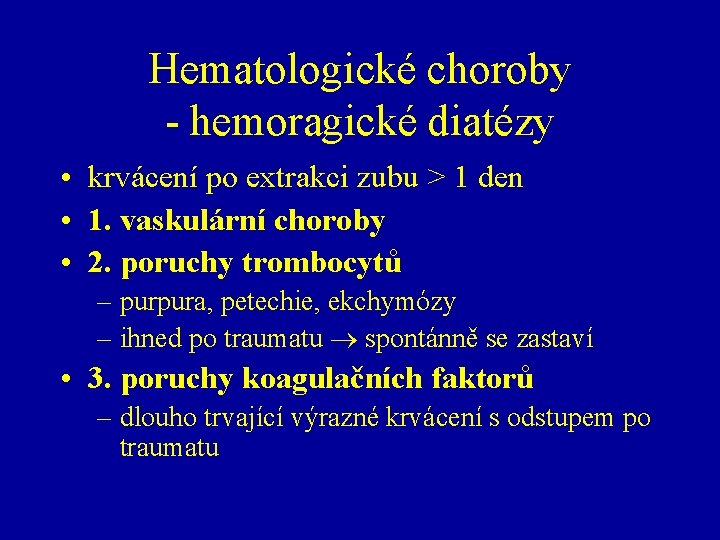 Hematologické choroby - hemoragické diatézy • krvácení po extrakci zubu > 1 den •