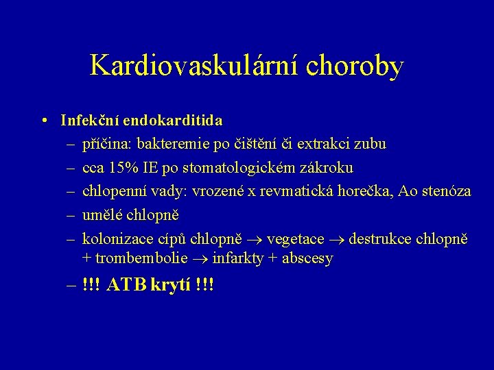 Kardiovaskulární choroby • Infekční endokarditida – příčina: bakteremie po čištění či extrakci zubu –