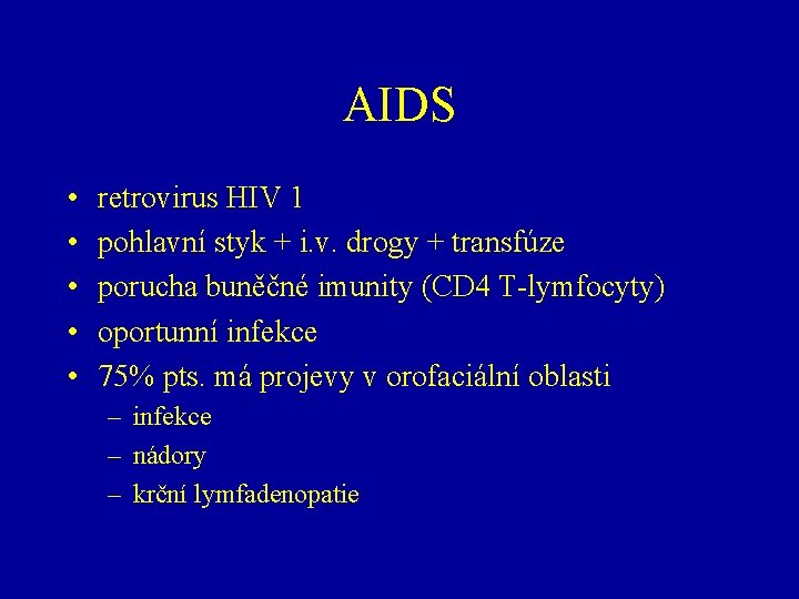 AIDS • • • retrovirus HIV 1 pohlavní styk + i. v. drogy +