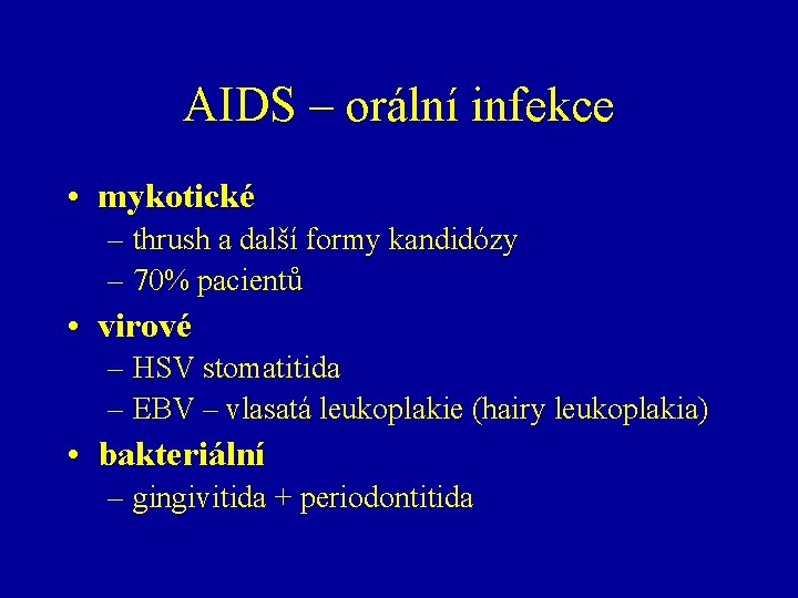 AIDS – orální infekce • mykotické – thrush a další formy kandidózy – 70%