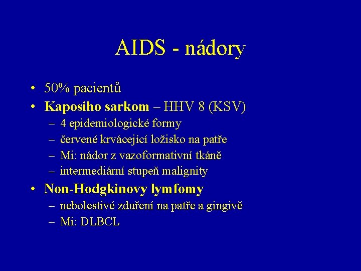 AIDS - nádory • 50% pacientů • Kaposiho sarkom – HHV 8 (KSV) –