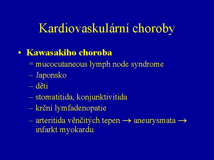 Kardiovaskulární choroby • Kawasakiho choroba = mucocutaneous lymph node syndrome – Japonsko – děti