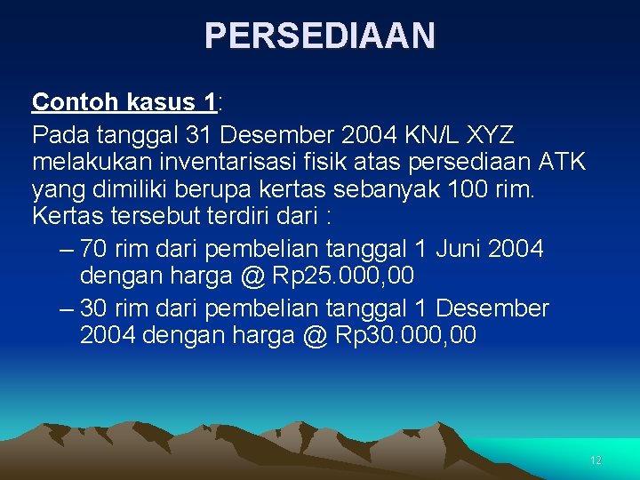 PERSEDIAAN Contoh kasus 1: Pada tanggal 31 Desember 2004 KN/L XYZ melakukan inventarisasi fisik