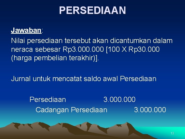 PERSEDIAAN Jawaban: Nilai persediaan tersebut akan dicantumkan dalam neraca sebesar Rp 3. 000 [100