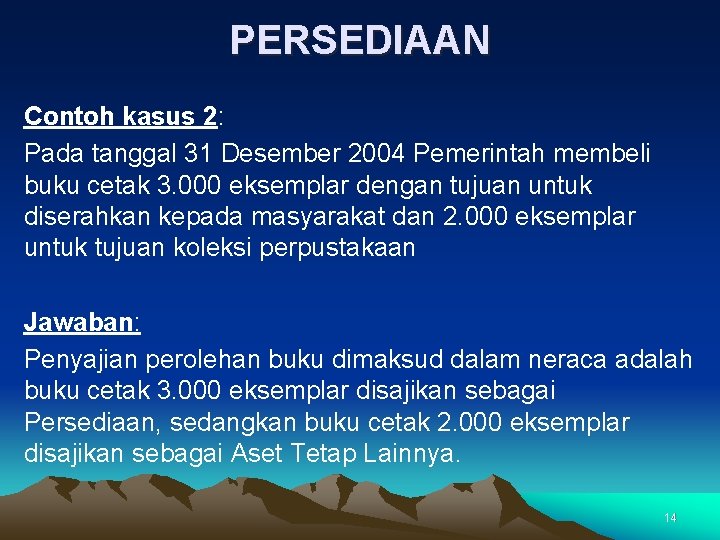 PERSEDIAAN Contoh kasus 2: Pada tanggal 31 Desember 2004 Pemerintah membeli buku cetak 3.