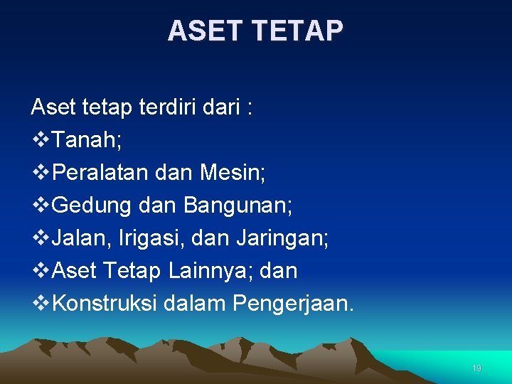 ASET TETAP Aset tetap terdiri dari : v. Tanah; v. Peralatan dan Mesin; v.