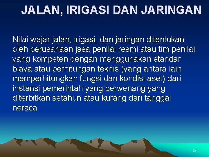 JALAN, IRIGASI DAN JARINGAN Nilai wajar jalan, irigasi, dan jaringan ditentukan oleh perusahaan jasa