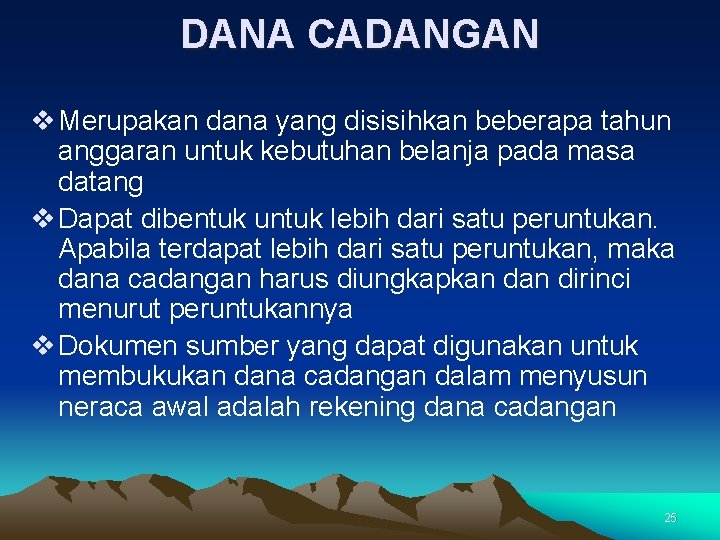 DANA CADANGAN v Merupakan dana yang disisihkan beberapa tahun anggaran untuk kebutuhan belanja pada