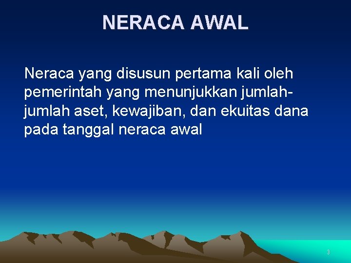 NERACA AWAL Neraca yang disusun pertama kali oleh pemerintah yang menunjukkan jumlah aset, kewajiban,