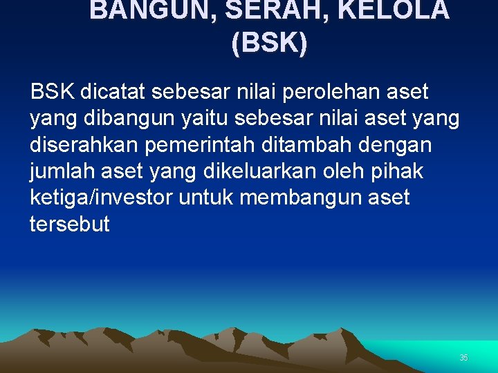 BANGUN, SERAH, KELOLA (BSK) BSK dicatat sebesar nilai perolehan aset yang dibangun yaitu sebesar