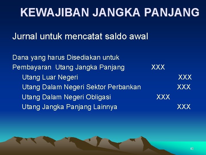 KEWAJIBAN JANGKA PANJANG Jurnal untuk mencatat saldo awal Dana yang harus Disediakan untuk Pembayaran