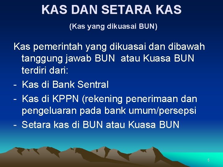 KAS DAN SETARA KAS (Kas yang dikuasai BUN) Kas pemerintah yang dikuasai dan dibawah