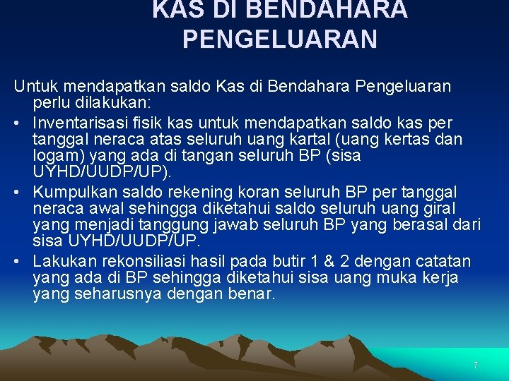 KAS DI BENDAHARA PENGELUARAN Untuk mendapatkan saldo Kas di Bendahara Pengeluaran perlu dilakukan: •