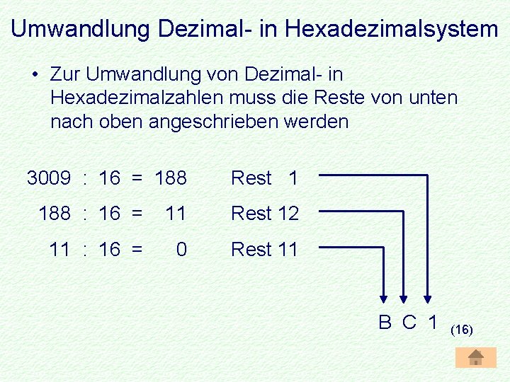 Umwandlung Dezimal- in Hexadezimalsystem • Zur Umwandlung von Dezimal- in Hexadezimalzahlen muss die Reste