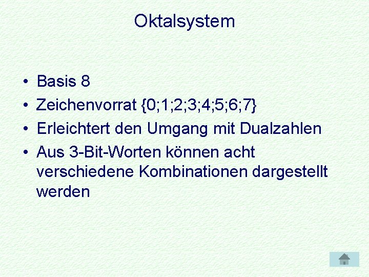 Oktalsystem • • Basis 8 Zeichenvorrat {0; 1; 2; 3; 4; 5; 6; 7}