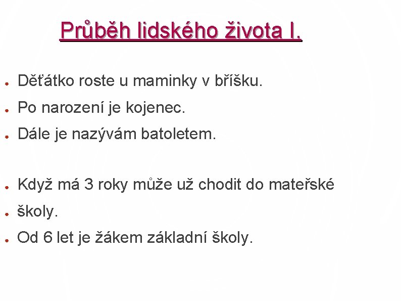 Průběh lidského života I. ● Děťátko roste u maminky v bříšku. ● Po narození