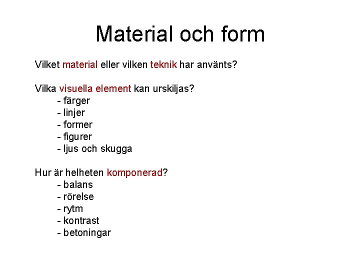 Material och form Vilket material eller vilken teknik har använts? Vilka visuella element kan