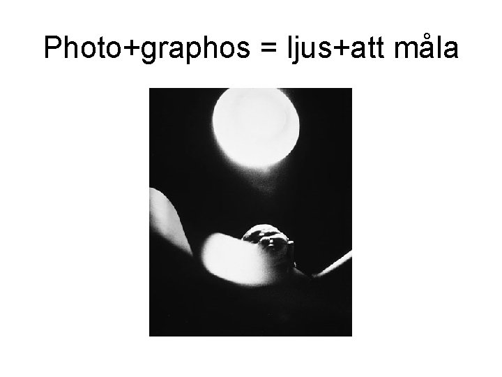 Photo+graphos = ljus+att måla 