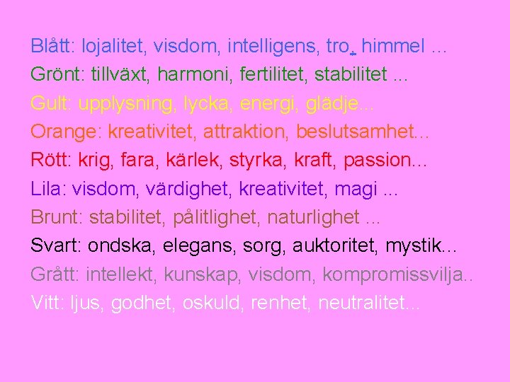 Blått: lojalitet, visdom, intelligens, tro, himmel … Grönt: tillväxt, harmoni, fertilitet, stabilitet. . .