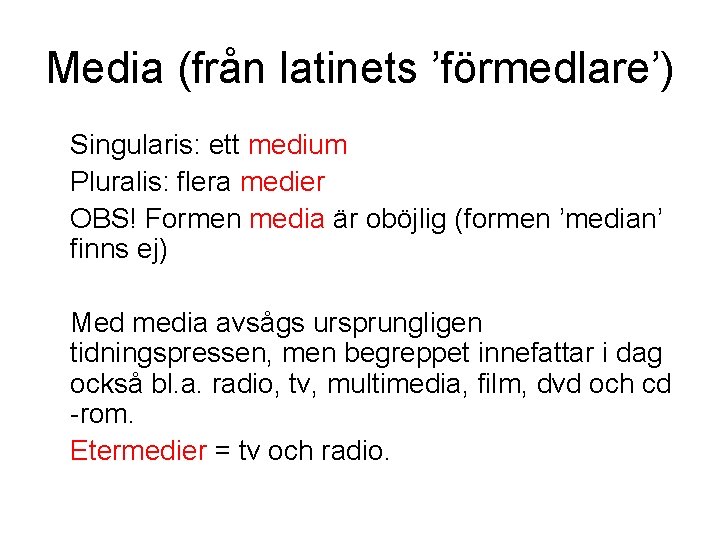 Media (från latinets ’förmedlare’) Singularis: ett medium Pluralis: flera medier OBS! Formen media är