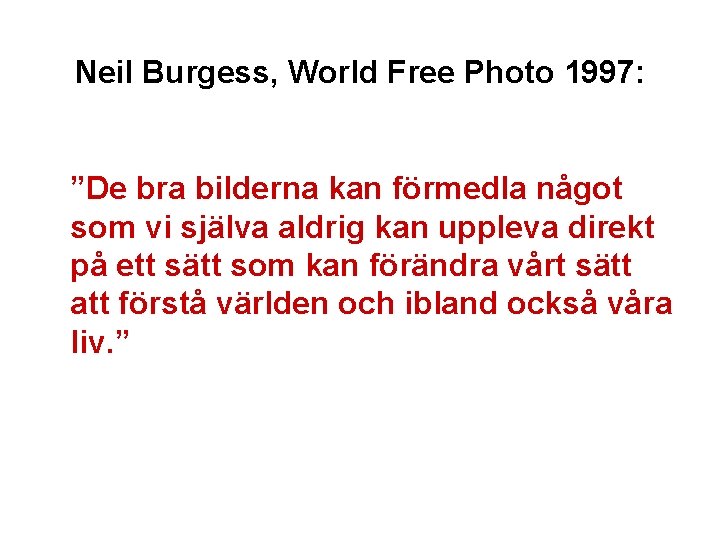 Neil Burgess, World Free Photo 1997: ”De bra bilderna kan förmedla något som vi
