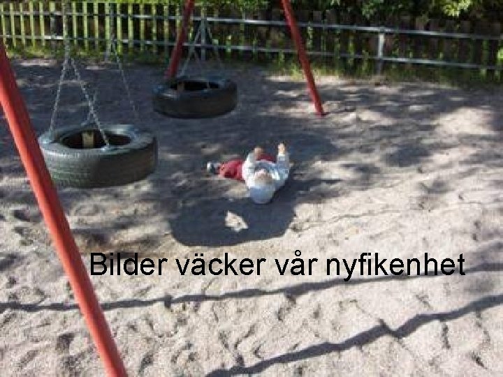 Bilder väcker vår nyfikenhet 