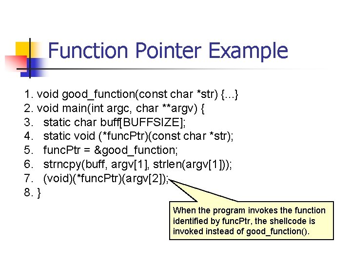 Function Pointer Example 1. void good_function(const char *str) {. . . } 2. void