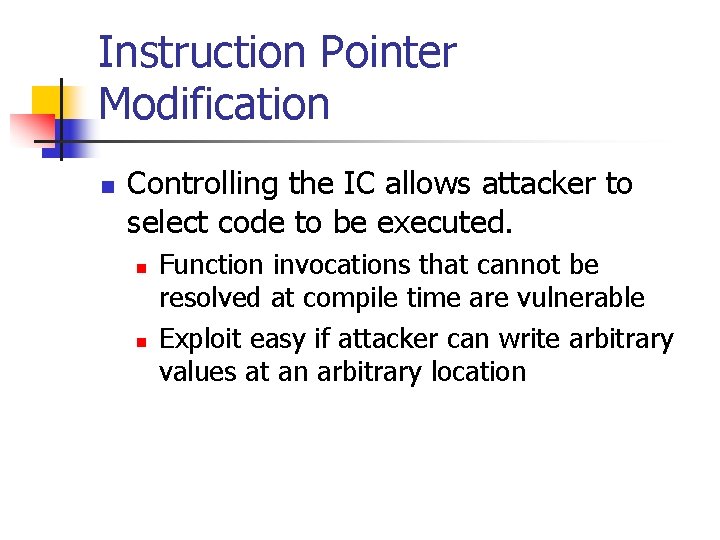 Instruction Pointer Modification n Controlling the IC allows attacker to select code to be
