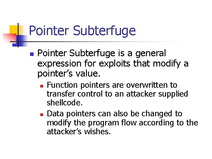 Pointer Subterfuge n Pointer Subterfuge is a general expression for exploits that modify a
