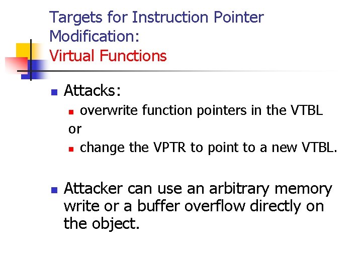 Targets for Instruction Pointer Modification: Virtual Functions n Attacks: overwrite function pointers in the