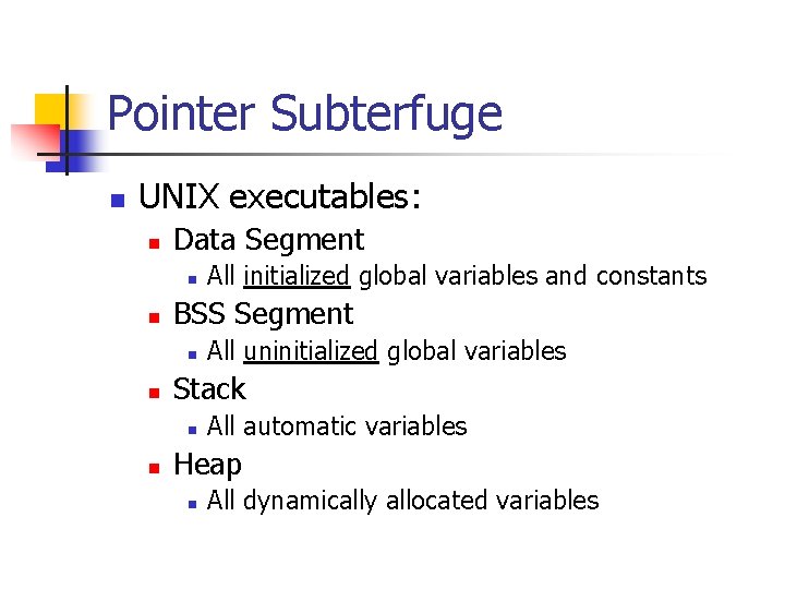 Pointer Subterfuge n UNIX executables: n Data Segment n n BSS Segment n n