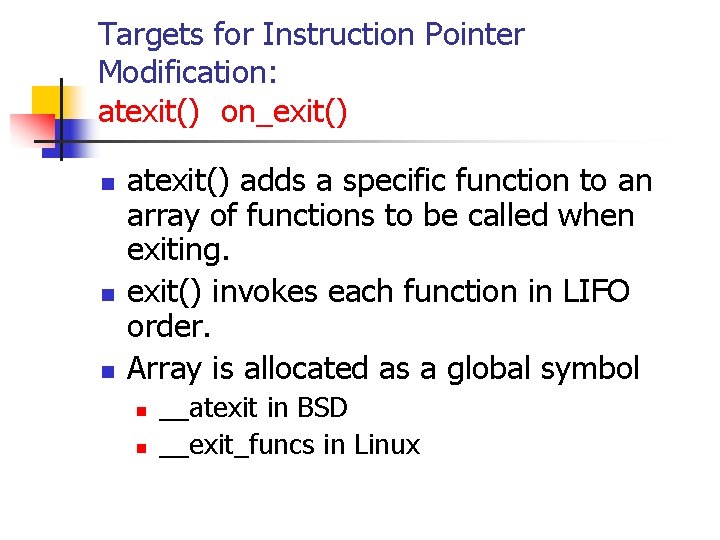 Targets for Instruction Pointer Modification: atexit() on_exit() n n n atexit() adds a specific