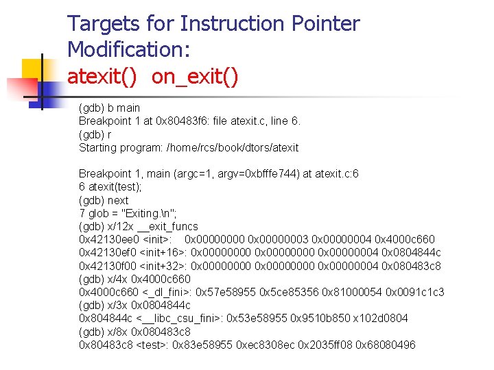 Targets for Instruction Pointer Modification: atexit() on_exit() (gdb) b main Breakpoint 1 at 0