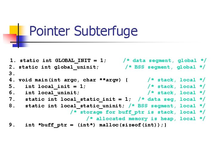 Pointer Subterfuge 1. static int GLOBAL_INIT = 1; /* data segment, global */ 2.