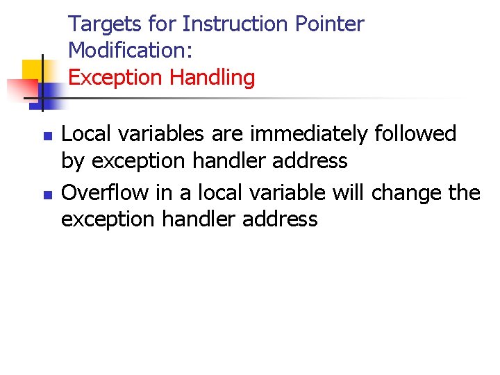 Targets for Instruction Pointer Modification: Exception Handling n n Local variables are immediately followed