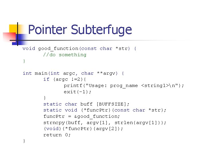 Pointer Subterfuge void good_function(const char *str) { //do something } int main(int argc, char