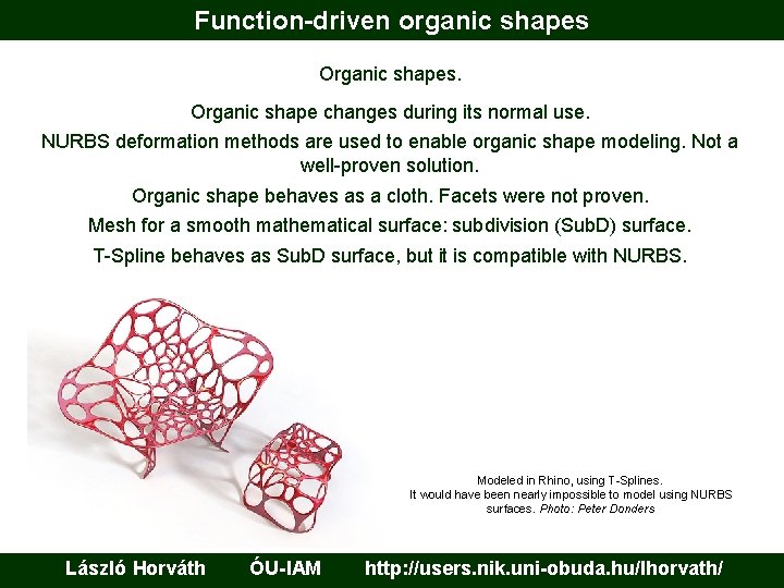 Function-driven organic shapes Organic shapes. Organic shape changes during its normal use. NURBS deformation