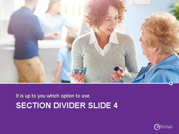 It is up to you which option to use. SECTION DIVIDER SLIDE 4 It is up to you which option to use. SECTION DIVIDER SLIDE 4