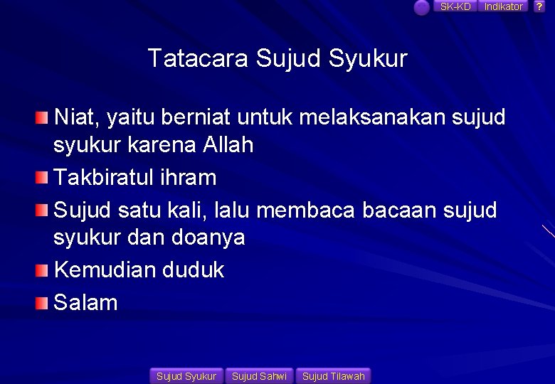 SK-KD Indikator Tatacara Sujud Syukur Niat, yaitu berniat untuk melaksanakan sujud syukur karena Allah