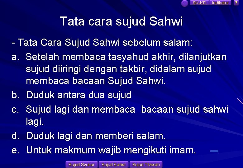 SK-KD Indikator Tata cara sujud Sahwi - Tata Cara Sujud Sahwi sebelum salam: a.