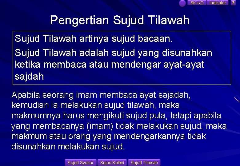 SK-KD Indikator Pengertian Sujud Tilawah artinya sujud bacaan. Sujud Tilawah adalah sujud yang disunahkan