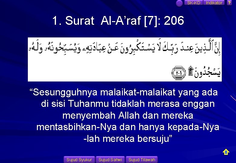 SK-KD Indikator 1. Surat Al-A’raf [7]: 206 “Sesungguhnya malaikat-malaikat yang ada di sisi Tuhanmu