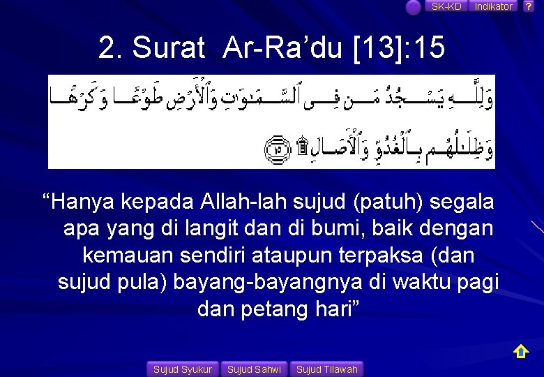 SK-KD Indikator 2. Surat Ar-Ra’du [13]: 15 “Hanya kepada Allah-lah sujud (patuh) segala apa